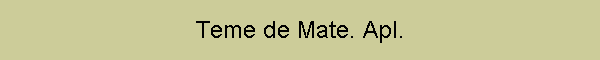 Teme de Mate. Apl.
